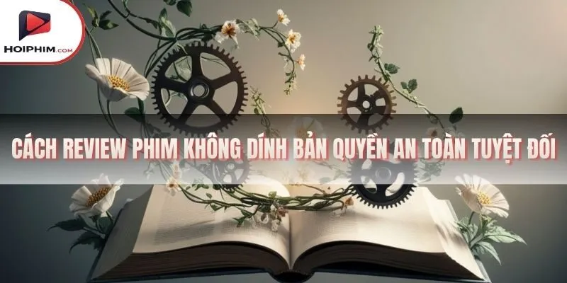 cách review phim không dính bản quyền