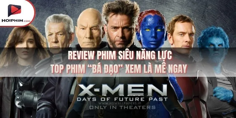 Review Phim Siêu Năng Lực – Top Phim “Bá Đạo” Xem Là Mê Ngay