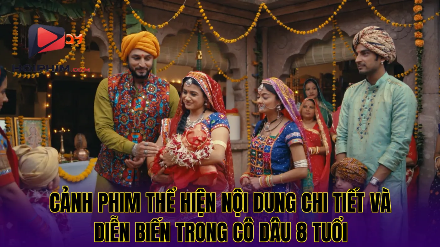 Cảnh phim thể hiện nội dung chi tiết và diễn biến trong Cô Dâu 8 Tuổi