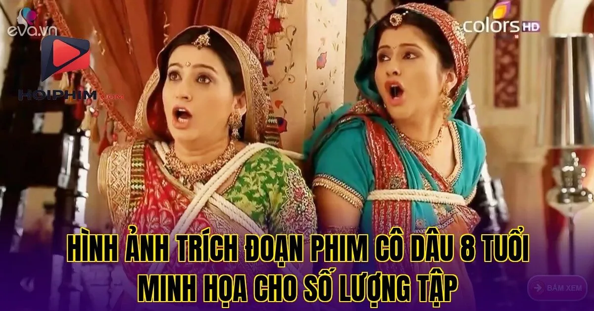 Hình ảnh trích đoạn phim Cô Dâu 8 Tuổi minh họa cho số lượng tập
