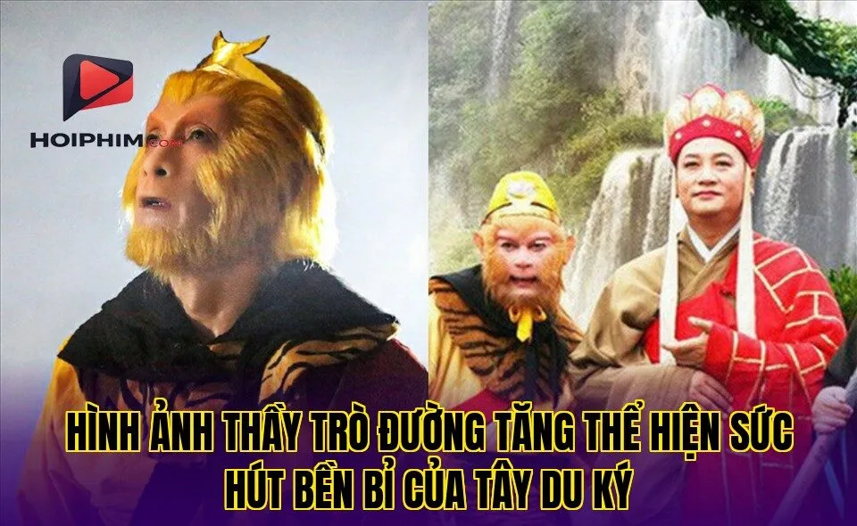 Hình ảnh thầy trò Đường Tăng thể hiện sức hút bền bỉ của Tây Du Ký