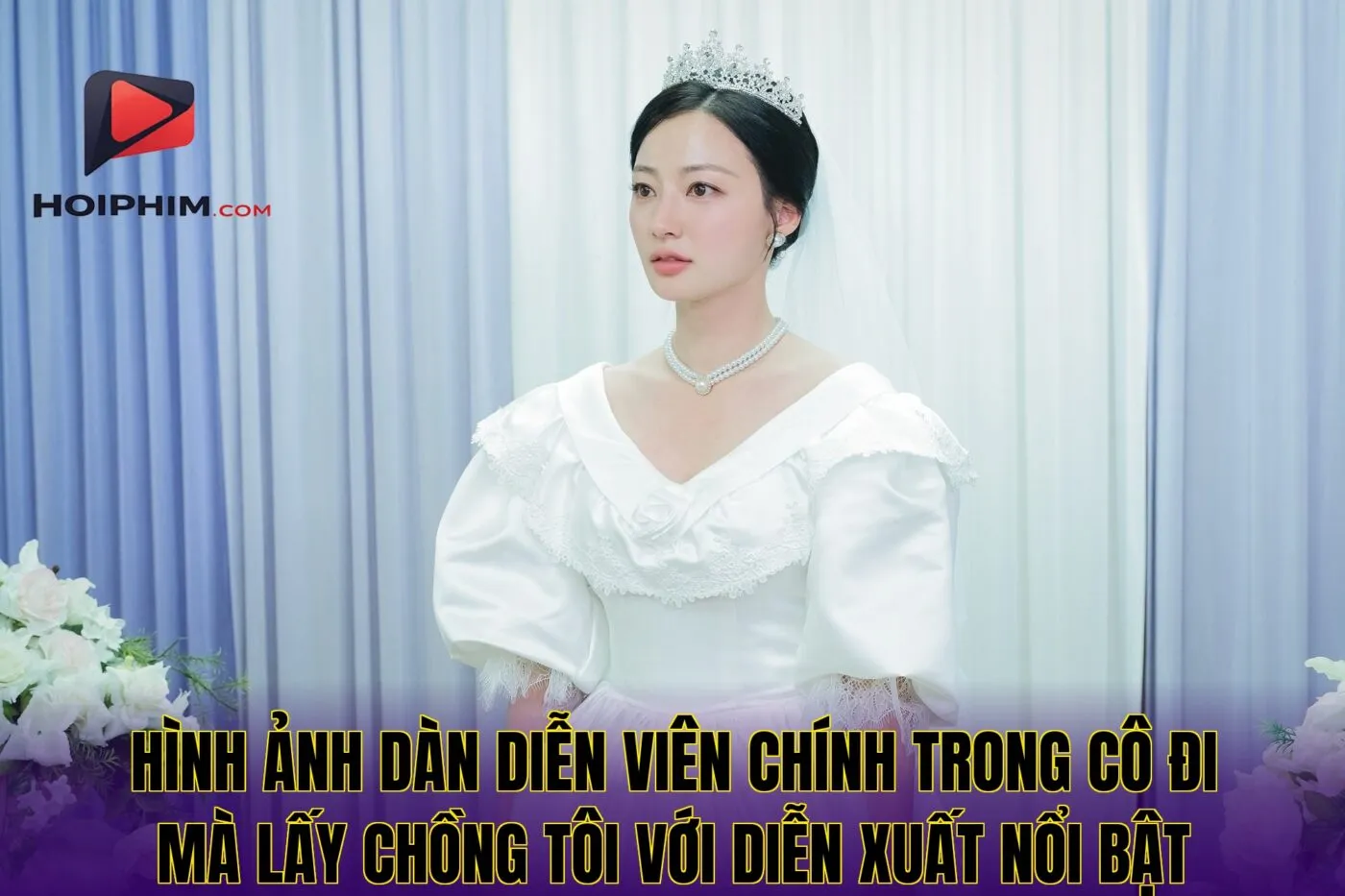 Hình ảnh dàn diễn viên chính trong Cô Đi Mà Lấy Chồng Tôi với diễn xuất nổi bật