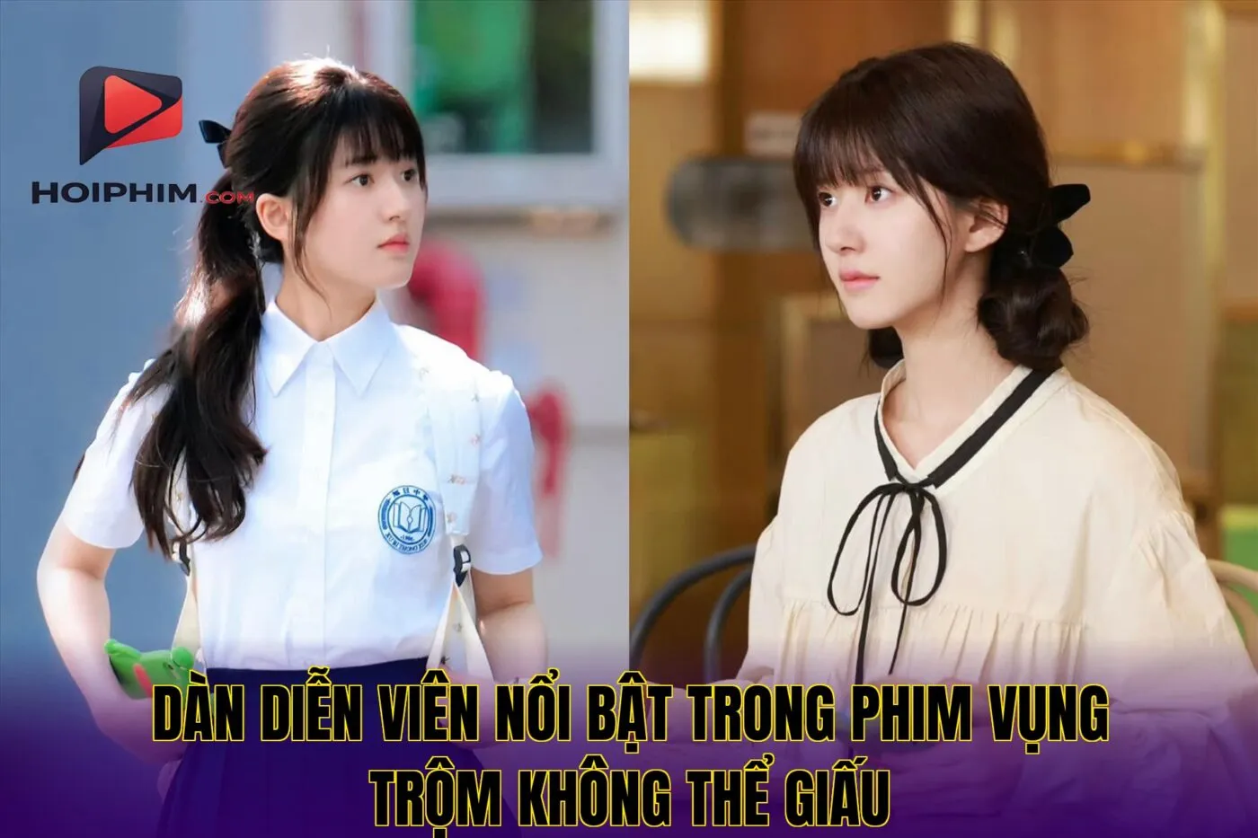Dàn diễn viên nổi bật trong phim Vụng Trộm Không Thể Giấu