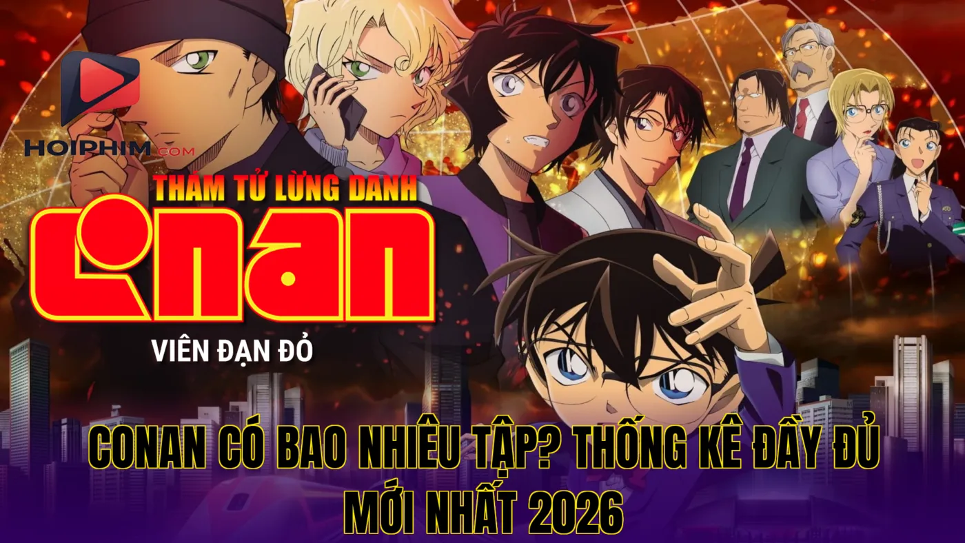 Thám Tử Lừng Danh Conan Có Bao Nhiêu Tập? Update 2026