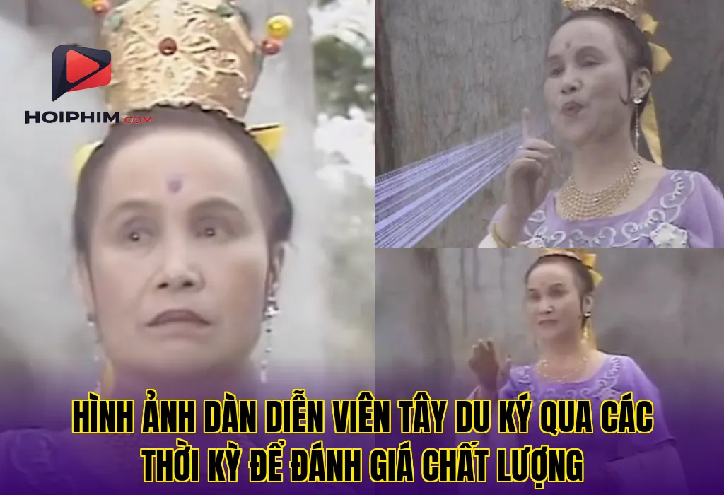 Hình ảnh dàn diễn viên Tây Du Ký qua các thời kỳ để đánh giá chất lượng