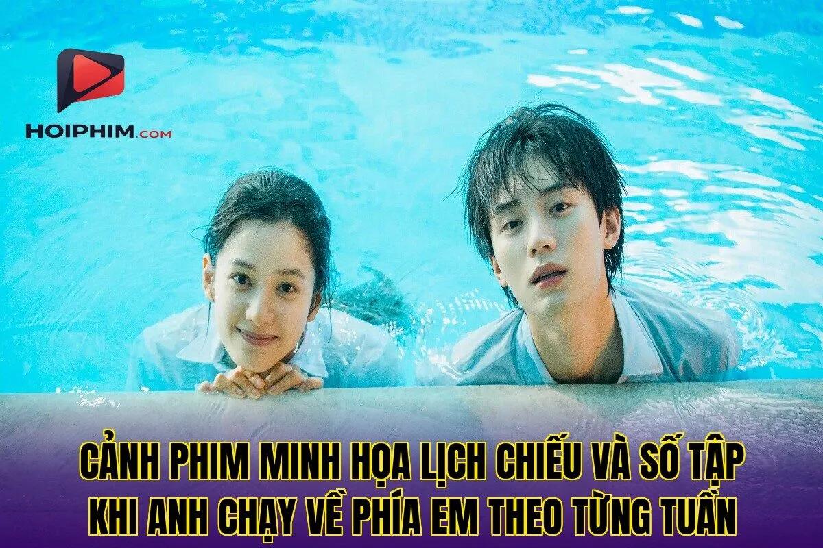 Cảnh phim minh họa lịch chiếu và số tập Khi Anh Chạy Về Phía Em theo từng tuần