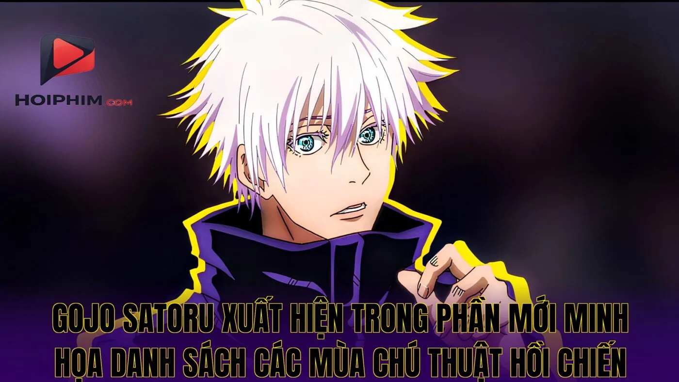 Gojo Satoru xuất hiện trong phần mới minh họa danh sách các mùa Chú Thuật Hồi Chiến