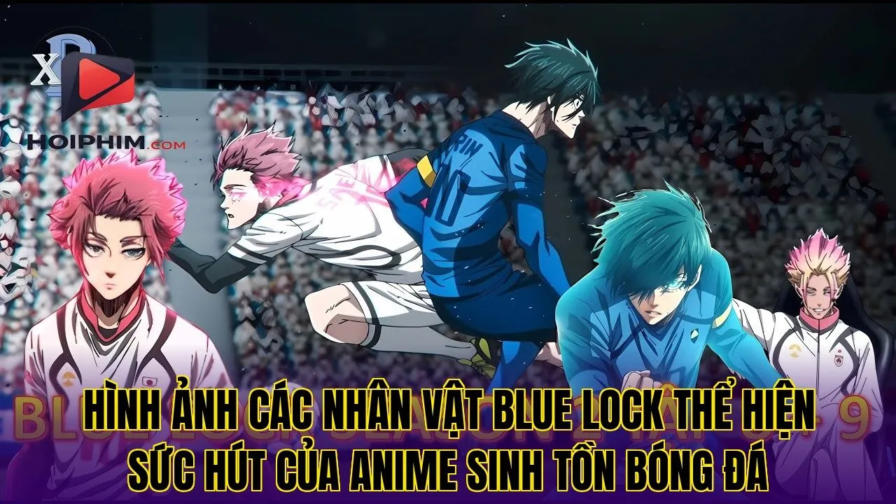 Hình ảnh các nhân vật Blue Lock thể hiện sức hút của anime sinh tồn bóng đá