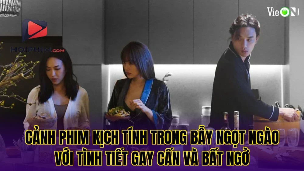 Cảnh phim kịch tính trong Bẫy Ngọt Ngào với tình tiết gay cấn và bất ngờ