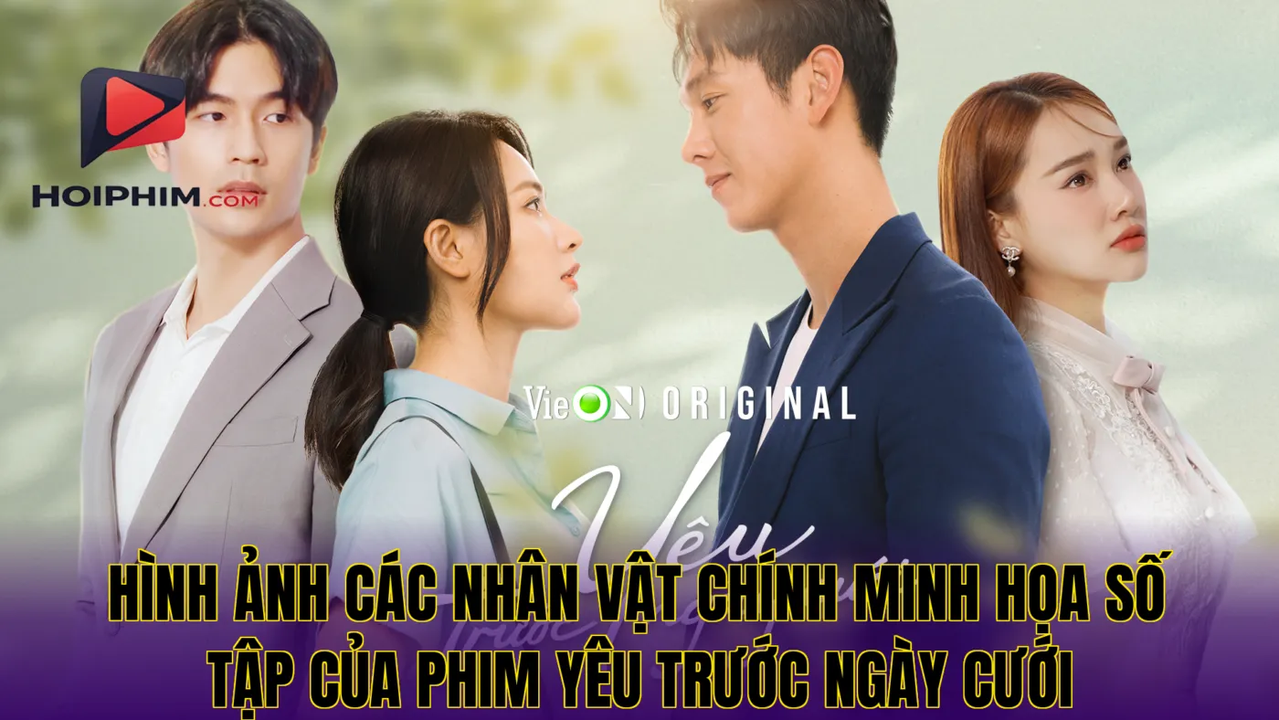 Hình ảnh các nhân vật chính minh họa số tập của phim Yêu Trước Ngày Cưới