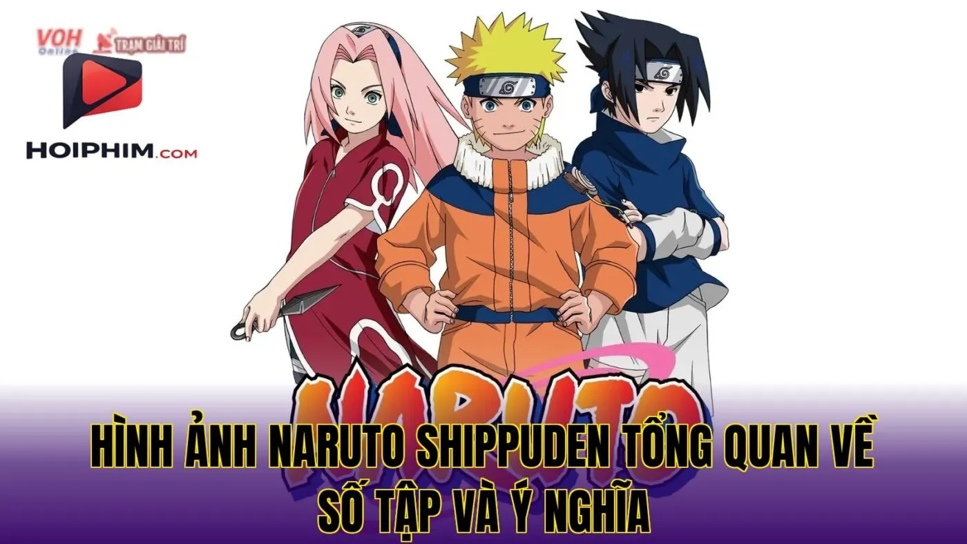 Hình ảnh Naruto Shippuden tổng quan về số tập và ý nghĩa