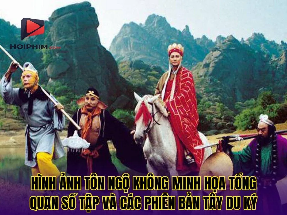 Hình ảnh Tôn Ngộ Không minh họa tổng quan số tập và các phiên bản Tây Du Ký