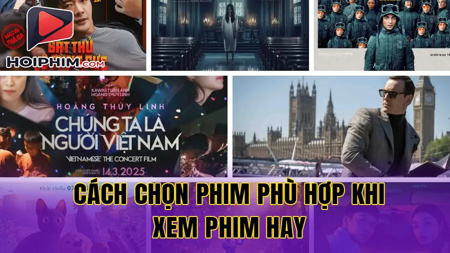 Cách Chọn Phim Phù Hợp Khi Xem Phim Hay Với Danh Sách Phim Hot Được Yêu Thích