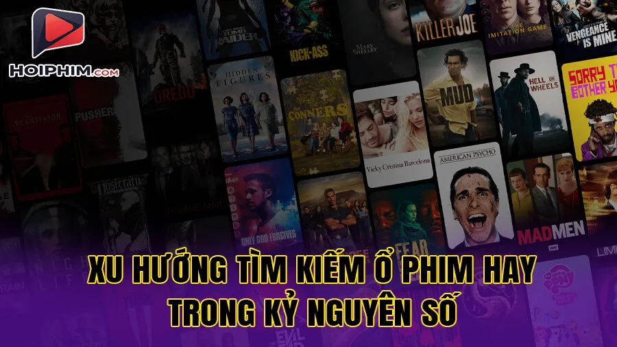 Xu hướng tìm kiếm ổ phim hay trong kỷ nguyên số