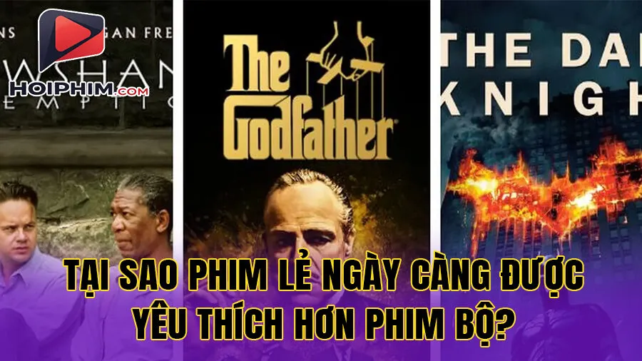 Tại Sao Phim Lẻ Ngày Càng Được Yêu Thích Hơn Phim Bộ?