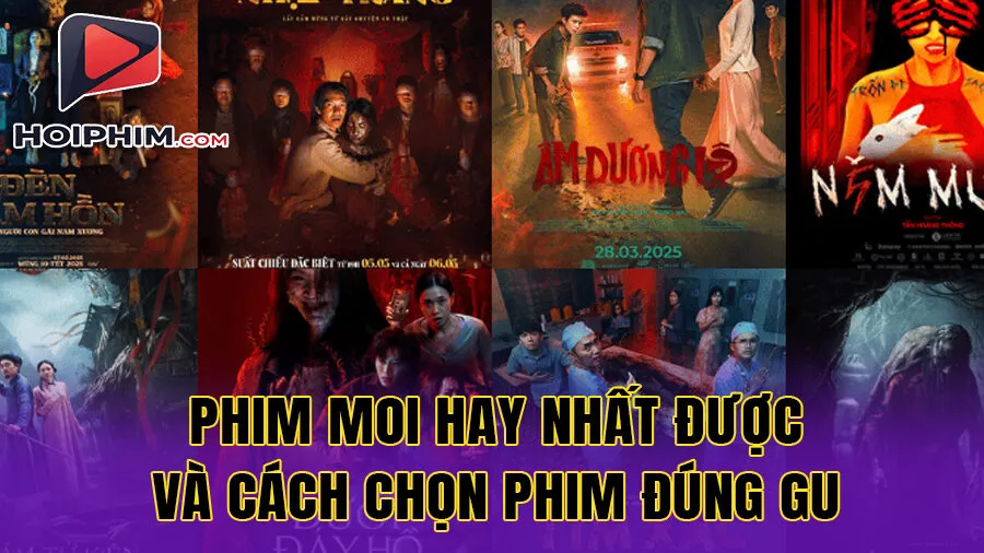 Phim Moi Hay Nhất Được Cập Nhật Liên Tục và cách chọn phim đúng gu
