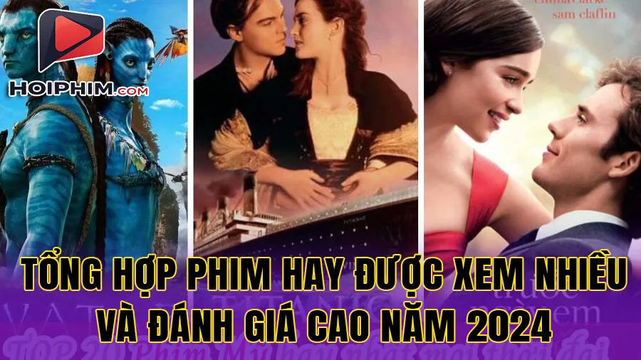 Danh Sách Tổng Hợp Phim Hay Được Xem Nhiều Và Đánh Giá Cao Năm 2024
