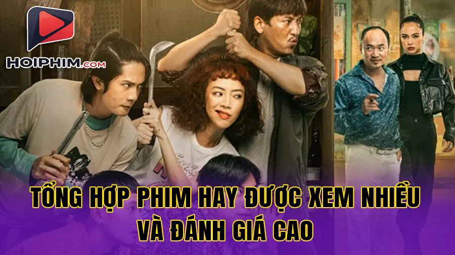 Tổng Hợp Phim Hay Được Xem Nhiều Và Đánh Giá Cao