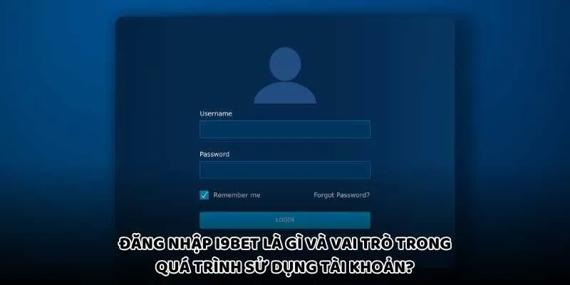Đăng nhập I9bet là gì và vai trò trong quá trình sử dụng tài khoản?