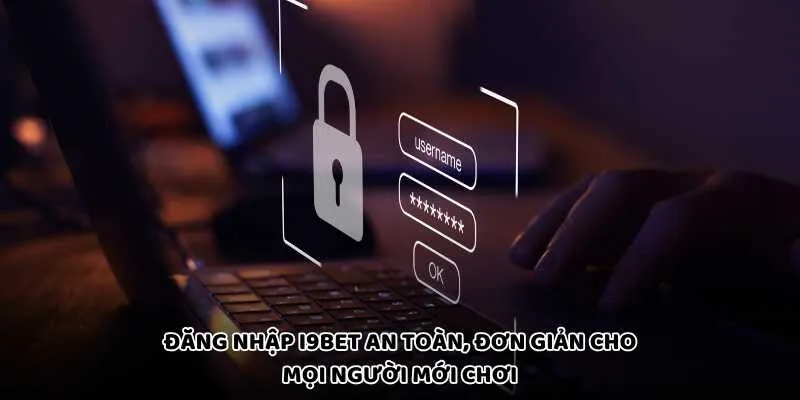 Đăng Nhập I9Bet An Toàn, Đơn Giản Cho Mọi Người Mới Chơi