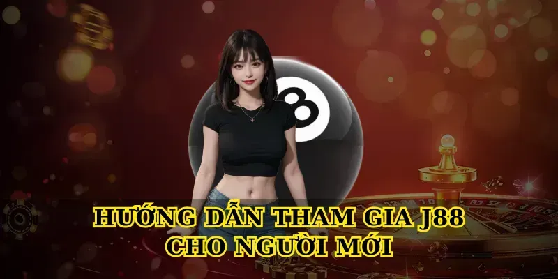 Hướng dẫn tham gia J88 cho người mới