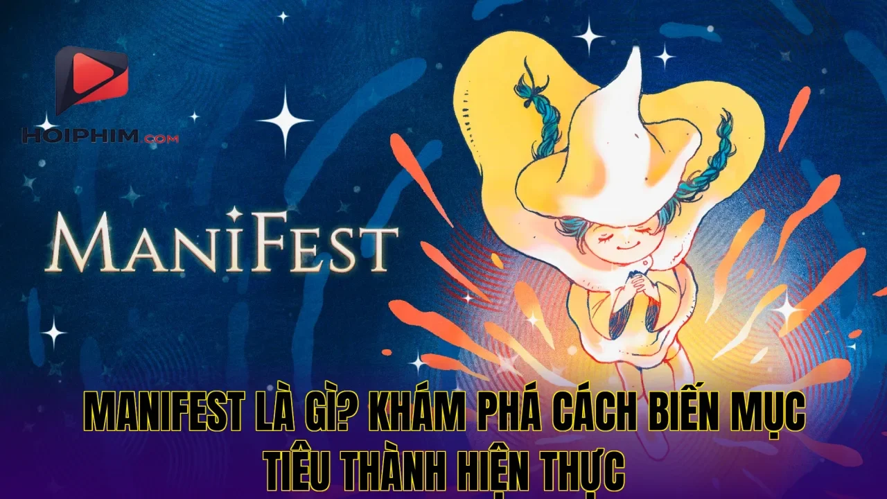 MANIFEST LÀ GÌ? KHÁM PHÁ CÁCH BIẾN MỤC TIÊU THÀNH HIỆN THỰC